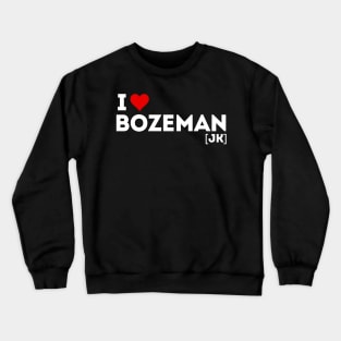 I love Bozeman (joke) Crewneck Sweatshirt